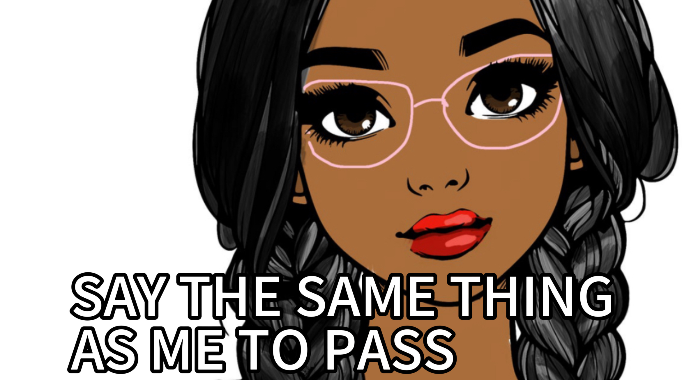 Say the same thing as me to pass